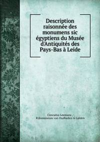 Description raisonn?e des monumens sic ?gyptiens du Mus?e d'Antiquit?s des Pays-Bas ? Leide