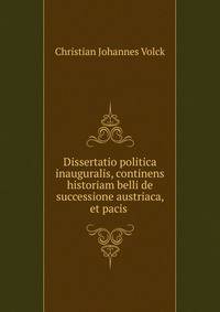 Dissertatio politica inauguralis, continens historiam belli de successione austriaca, et pacis .