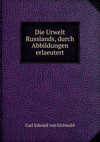 Die Urwelt Russlands, durch Abbildungen erlaeutert
