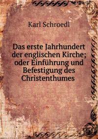 Das erste Jahrhundert der englischen Kirche; oder Einfuhrung und Befestigung des Christenthumes .