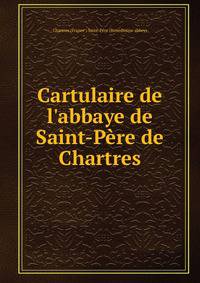 Cartulaire de l'abbaye de Saint-P?re de Chartres