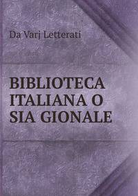 BIBLIOTECA ITALIANA O SIA GIONALE
