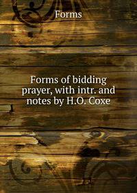 Forms of bidding prayer, with intr. and notes by H.O. Coxe.