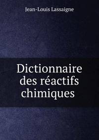 Dictionnaire des reactifs chimiques .