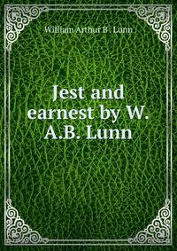 Jest and earnest by W.A.B. Lunn.