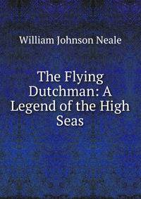 The Flying Dutchman: A Legend of the High Seas