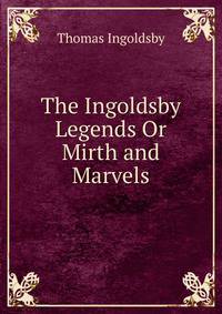 The Ingoldsby Legends Or Mirth and Marvels
