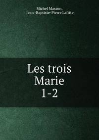 Les trois Marie. 1-2
