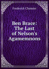 Ben Brace: The Last of Nelson's Agamemnons