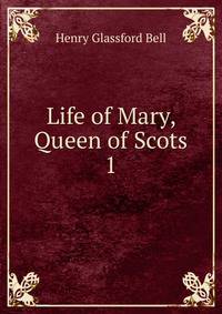 Life of Mary, Queen of Scots. 1