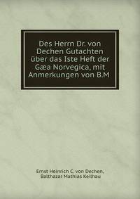 Des Herrn Dr. von Dechen Gutachten uber das Iste Heft der G?a Norvegica, mit Anmerkungen von B.M .