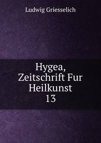 Hygea, Zeitschrift Fur Heilkunst. 13