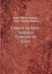L'esprit du bien-heureux Fran?ois de Sales .