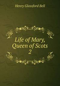 Life of Mary, Queen of Scots. 2