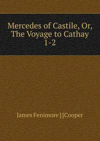 Mercedes of Castile, Or, The Voyage to Cathay. 1-2