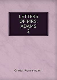 LETTERS OF MRS. ADAMS. 2