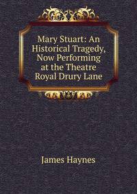 Mary Stuart: An Historical Tragedy, Now Performing at the Theatre Royal Drury Lane
