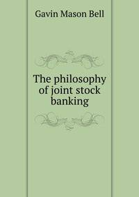 The philosophy of joint stock banking