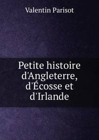 Petite histoire d'Angleterre, d'?cosse et d'Irlande