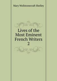 Lives of the Most Eminent French Writers. 2