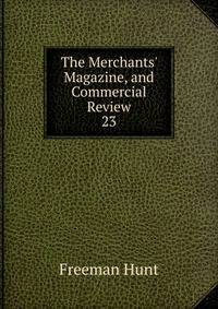 The Merchants' Magazine, and Commercial Review