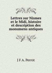 Lettres sur Nismes et le Midi, histoire et description des monumens antiques