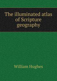 The illuminated atlas of Scripture geography
