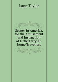 Scenes in America, for the Amusement and Instruction of Little Tarry-at-home Travellers