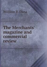 The Merchants' magazine and commercial review
