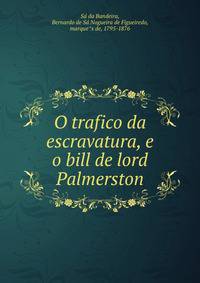O trafico da escravatura, e o bill de lord Palmerston