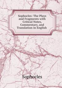 Sophocles: The Plays and Fragments with Critical Notes, Commentary, and Translation in English .