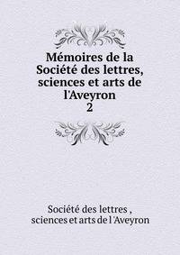 M?moires de la Soci?t? des lettres, sciences et arts de l'Aveyron