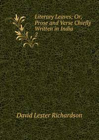 Literary Leaves; Or, Prose and Verse Chiefly Written in India. 2