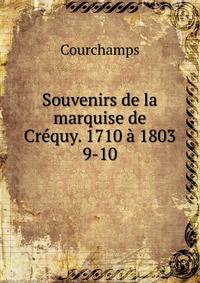 Souvenirs de la marquise de Crquy. 1710 1803. 9-10