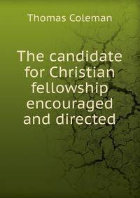 The candidate for Christian fellowship encouraged and directed