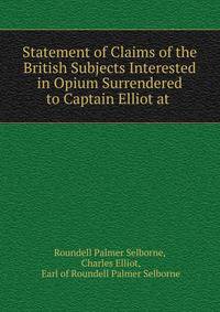Statement of Claims of the British Subjects Interested in Opium Surrendered to Captain Elliot at .