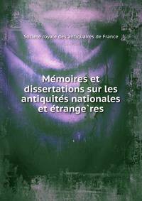 Me?moires et dissertations sur les antiquite?s nationales et e?trange?res