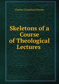 Skeletons of a Course of Theological Lectures .