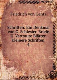 Schriften: Ein Denkmal von G. Schlesier. Briefe U. Vertraute Bltter. Kleinere Schriften .. 4