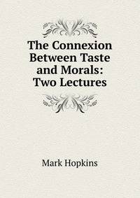 The Connexion Between Taste and Morals: Two Lectures