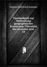 Taschenbuch zur Verbreitung geographischer Kenntnisse: bersicht des neuesten und .. 18