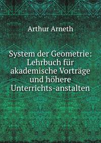 System der Geometrie: Lehrbuch fur akademische Vortrage und hohere Unterrichts-anstalten