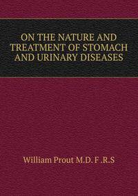 ON THE NATURE AND TREATMENT OF STOMACH AND URINARY DISEASES.