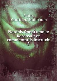 Platonis Opera omnia: Recensuit et commentariis instruxit. 2