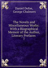 The Novels and Miscellaneous Works: With a Biographical Memoir of the Author, Literary Prefaces .. 7
