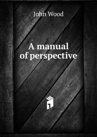 A manual of perspective