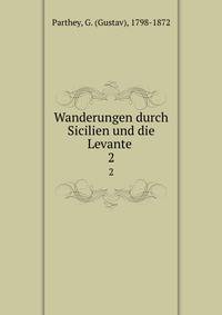 Wanderungen durch Sicilien und die Levante . 2