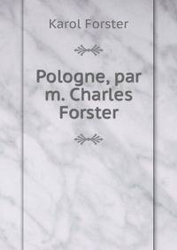 Pologne, par m. Charles Forster.
