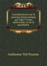 Consid?rations sur le principe d?mocratique qui r?git l'Union am?ricaine: et de la possibilit? .