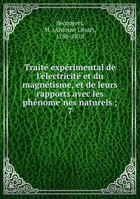 Traite? expe?rimental de l'e?lectricite? et du magne?tisme, et de leurs rapports avec les phe?nome?nes naturels ;